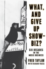 What, and Give Up Showbiz? : Six Decades in the Music Business - eBook
