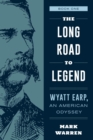 The Long Road to Legend : Wyatt Earp, An American Odyssey Book One - eBook