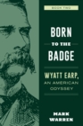 Born to the Badge : Wyatt Earp, An American Odyssey Book Two - eBook