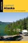 Camping Alaska : A Comprehensive Guide to the State's Best Campgrounds - eBook