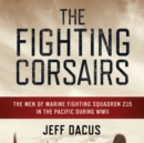 Fighting Corsairs : The Men of Marine Fighting Squadron 215 in the Pacific during WWII - eBook