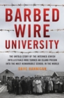 Barbed Wire University : The Untold Story of the Interned Jewish Intellectuals Who Turned an Island Prison into the Most Remarkable School in the World - Book