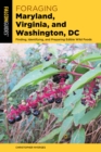 Foraging Maryland, Virginia, and Washington, DC : Finding, Identifying, and Preparing Edible Wild Foods - eBook