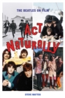 Act Naturally : The Beatles on Film - eBook