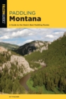 Paddling Montana : A Guide to the State's Best Paddling Routes - eBook