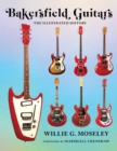 Bakersfield Guitars : The Illustrated History - Book
