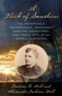 A Flick of Sunshine : The Remarkable Shipwrecked, Marooned, Maritime Adventures, and Tragic Fate of an American Original - eBook