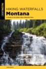 Hiking Waterfalls Montana : A Guide to the State's Best Waterfall Hikes - eBook