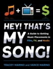 Hey! That's My Song! : A Guide to Getting Music Placements in Film, TV, and Media - eBook