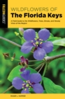Wildflowers of the Florida Keys : A Field Guide to the Wildflowers, Trees, Shrubs, and Woody Vines of the Region - eBook