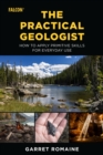 Practical Geologist : How to Apply Primitive Skills for Everyday Use - eBook