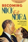 Becoming Nick and Nora : The Thin Man and the Films of William Powell and Myrna Loy - eBook
