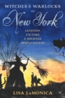 Witches and Warlocks of New York : Legends, Victims, and Sinister Spellcasters - eBook