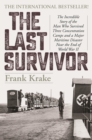 The Last Survivor : The Incredible Story of the Man Who Survived Three Concentration Camps and a Major Maritime Disaster Near the End of World War II - eBook