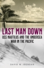 Last Man Down : USS Nautilus and the Undersea War in the Pacific - eBook