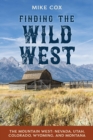 Finding the Wild West: The Mountain West : Nevada, Utah, Colorado, Wyoming, and Montana - eBook
