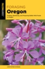 Foraging Oregon : Finding, Identifying, and Preparing Edible Wild Foods in Oregon - eBook