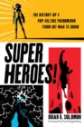 Superheroes! : The History of a Pop-Culture Phenomenon from Ant-Man to Zorro - eBook