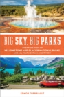 Big Sky, Big Parks : An Exploration of Yellowstone and Glacier National Parks, and All That Montana in Between - eBook