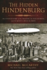 The Hidden Hindenburg : The Untold Story of the Tragedy, the Nazi Secrets, and the Quest to Rule the Skies - Book