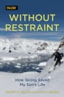 Without Restraint : How Skiing Saved My Son's Life - eBook