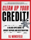 Clean Up Your Credit! : A Black Ops Guide to Credit Repair and Restoration - eBook