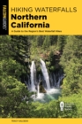 Hiking Waterfalls Northern California : A Guide to the Region's Best Waterfall Hikes - eBook