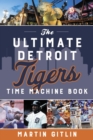 The Ultimate Detroit Tigers Time Machine Book - eBook