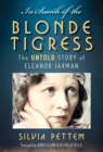 In Search of the Blonde Tigress : The Untold Story of Eleanor Jarman - eBook