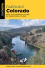 Paddling Colorado : Kayak, Canoe, Paddleboard, and Raft the Greatest Waters in the State - eBook