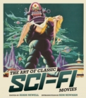 The Art of Classic Sci-Fi Movies : An Illustrated History - Book