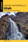 Hiking Waterfalls Utah : A Guide to the State's Best Waterfall Hikes - eBook