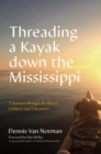 Threading a Kayak down the Mississippi : A Journey through the River's Cultures and Characters - eBook