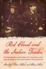 Red Cloud and the Indian Trader : The Remarkable Friendship of the Sioux Chief and JW Dear in the Last Days of the Frontier - eBook