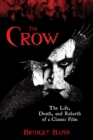 The Crow : The Life, Death, and Rebirth of a Classic Film - Book