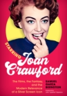 Starring Joan Crawford : The Films, the Fantasy, and the Modern Relevance of a Silver Screen Icon - Book