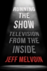Running the Show : Television from the Inside - eBook
