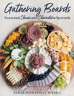 Gathering Boards : Seasonal Cheese and Charcuterie Spreads for Easy and Memorable Entertaining - eBook