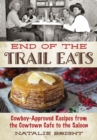 End of the Trail Eats : Cowboy-Approved Recipes from the Cowtown Cafe to the Saloon - eBook