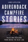 Adirondack Campfire Stories : Tales and Folklore from Inside the Blue Line - eBook