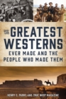 Greatest Westerns Ever Made and the People Who Made Them - eBook