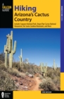 Hiking Arizona's Cactus Country : Includes Saguaro National Park, Organ Pipe Cactus National Monument, The Santa Catalina Mountains, And More - eBook