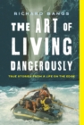 Art of Living Dangerously : True Stories from a Life on the Edge - eBook