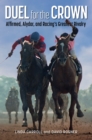 Duel for the Crown : Affirmed, Alydar, and Racing's Greatest Rivalry - eBook