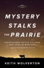 Mystery Stalks the Prairie : Unexplained Cattle Killings and UFOs in Montana - eBook