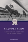 Seattle Slew : Racing's First Undefeated Triple Crown Winner - eBook
