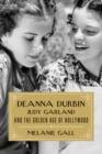 Deanna Durbin, Judy Garland, and the Golden Age of Hollywood - Book