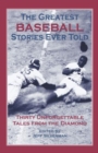Greatest Baseball Stories Ever Told : Thirty Unforgettable Tales From The Diamond - eBook