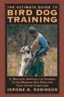 Ultimate Guide to Bird Dog Training : A Realistic Approach To Training Close-Working Gun Dogs For Tight Cover Conditions - eBook