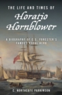 Life and Times of Horatio Hornblower : A Biography of C. S. Forester's Famous Naval Hero - eBook
